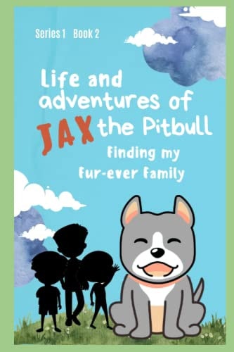 Life and Adventures of Jax the Pitbull Finding My Fur-ever Family