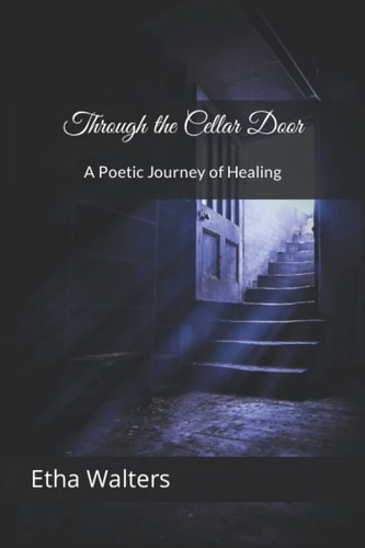 Through the Cellar Door A Poetic Journey of Healing