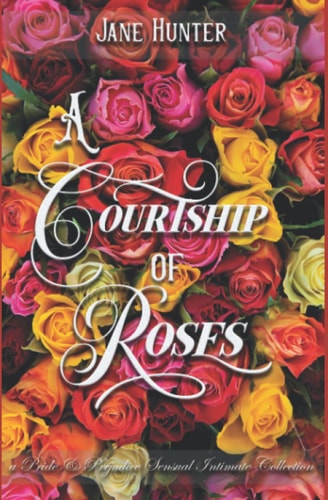 A Courtship of Roses Books 1-6: A Pride and Prejudice Sensual Intimate Collection