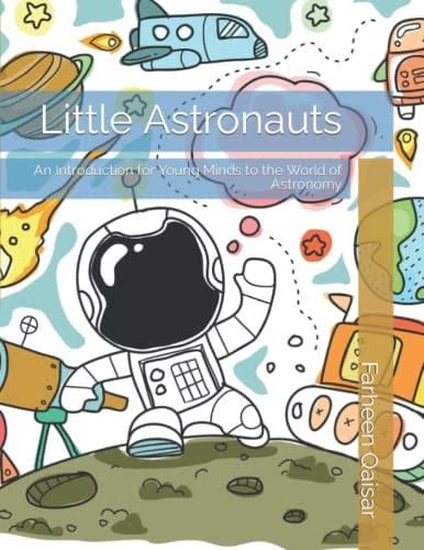 Little Astronauts An Introduction for Young Minds to the World of Astronomy