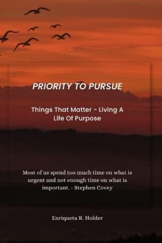 Priority to Pursue Things That Matter - Living A Life Of Purpose