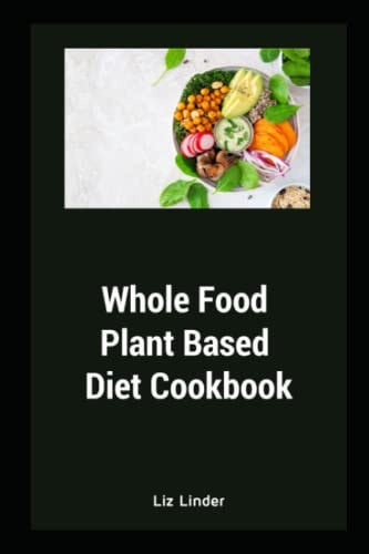Whole Food Plant Based Diet Cookbook Healthy Whole Foods Recipe