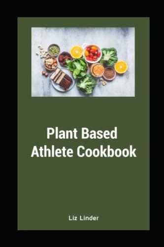 Plant Based Athlete Cookbook Healthy Whole Foods for Athletes