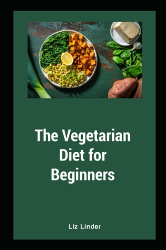 The Vegetarian Diet for Beginners Vegetarian Diet for Healthy Heart