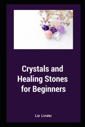 Crystals and Healing Stones for Beginners Healing Mind, Body and Soul