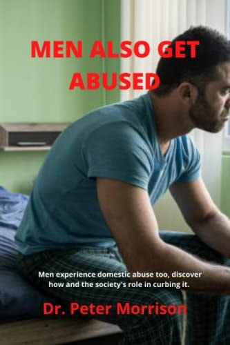Men Also Get Abused Men Get Abused Too, Discover how and the Society's Role in Curbing It.