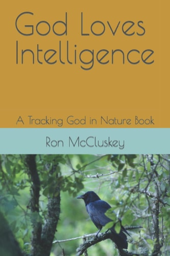 God Loves Intelligence A Tracking God in Nature Book