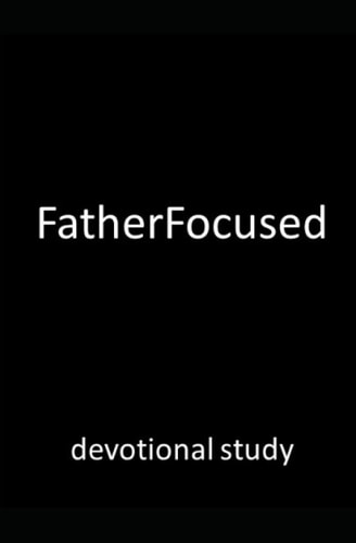 FatherFocused Devotional Study