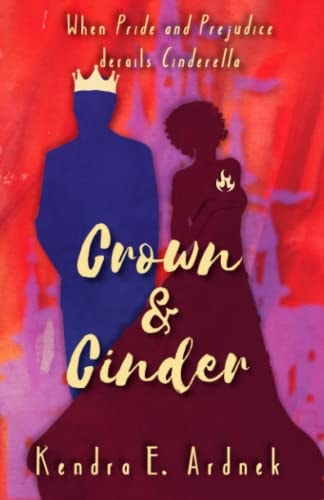 Crown and Cinder Pride and Prejudice Derails Cinderella