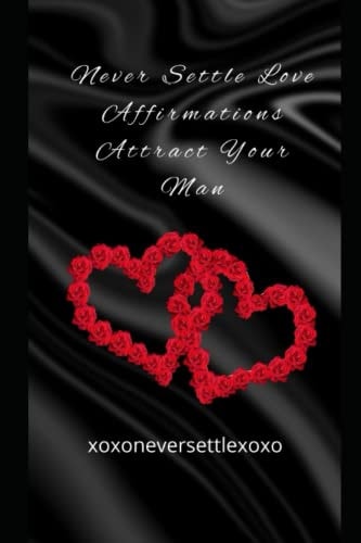 Never Settle Love Affirmations Attract Your Man