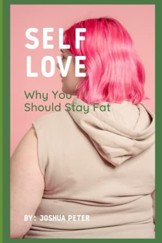 Self Love : Why You Should Stay Fat