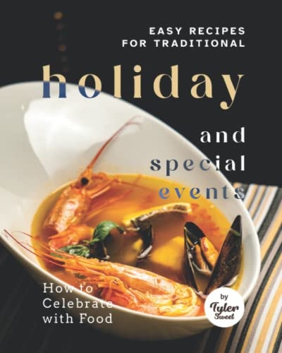 Easy Recipes for Traditional Holiday and Special Events How to Celebrate with Food