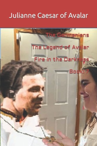 The Germanians The Legend of Avalar Fire in the Darkness Book 7