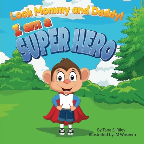 Look Mommy and Daddy! I Am a Super Hero!