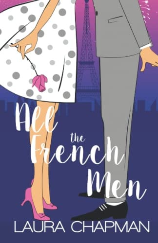 All the French Men A Grumpy Sunshine, Friends to Lovers Sweet Romantic Comedy