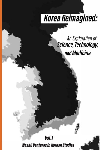 Korea Reimagined An Exploration of Science, Technology, and Medicine
