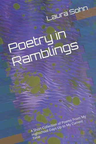 Poetry in Ramblings A Short Collection of Poems From My Highschool Days Up to My Current Time