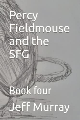 Percy Fieldmouse and the SFG Book Four