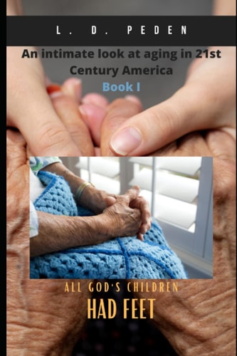 All God's Children Had Feet An Intimate Look At Aging In 21st Century America