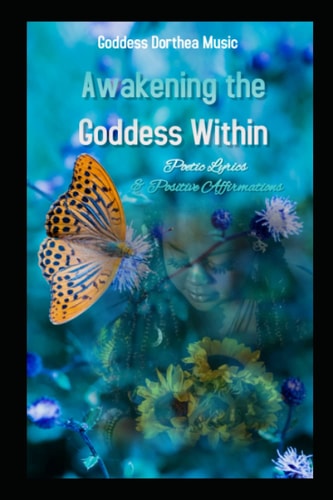 Awakening The Goddess Within Poetic Lyrics and Positive Affirmations