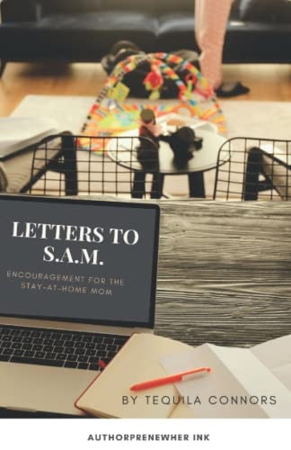 Letters To S.A.M. Encouragement for the Stay At-Home Mom