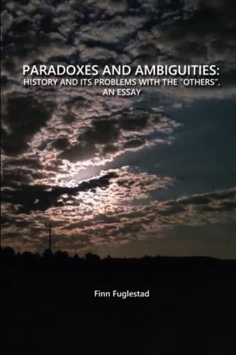 Paradoxes and Ambiguities History and Its Problems with the Others. an Essay