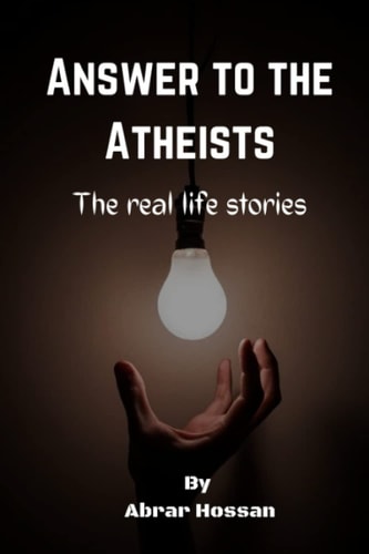 Answer to the Atheists The Real Life Stories
