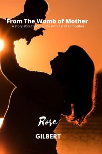 From the Womb of Mother A Story about Mother Life with Full of Difficulties
