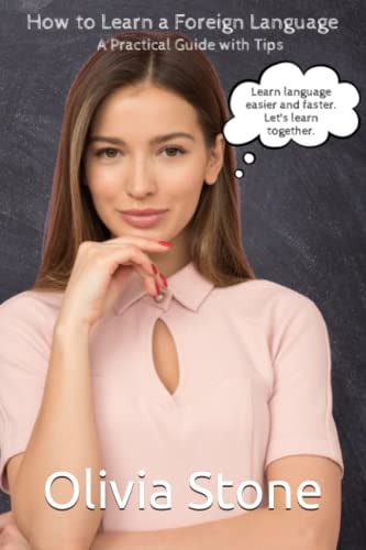 How to Learn a Foreign Language A Practical Guide with Tips