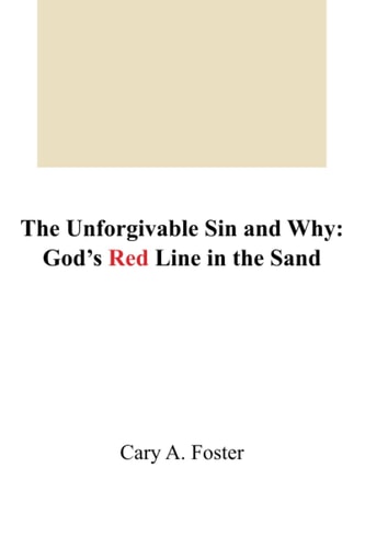 The Unforgivable Sin and Why God's Red Line in the Sand