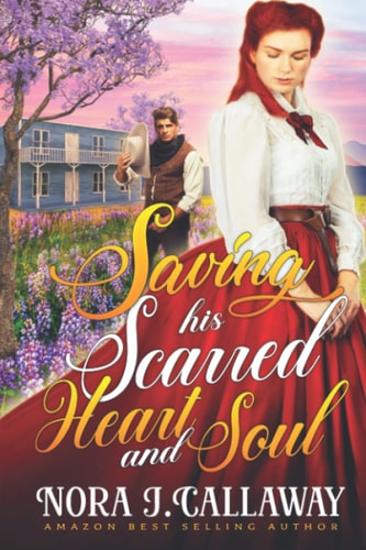 Saving His Scarred Heart and Soul A Western Historical Romance Book