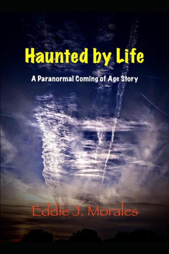 Haunted by Life A Paranormal Coming of Age Story