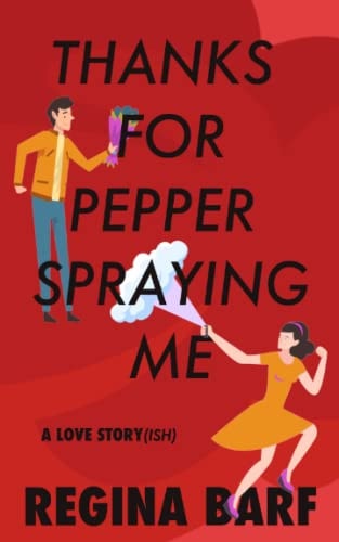 Thanks for Pepper Spraying Me A Love Story(ish)