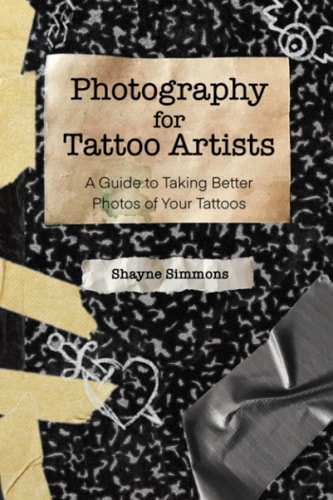 Photography for Tattoo Artists A Guide to Taking Better Photos of Your Tattoos