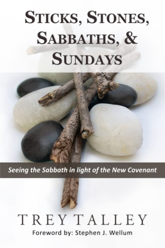 Sticks, Stones, Sabbaths, and Sundays Seeing the Sabbath in Light of the New Covenant