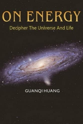 On Energy Decipher The Universe And Life