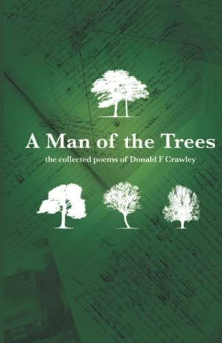 A Man Of The Trees The Collected Poems Of Donald F Crawley