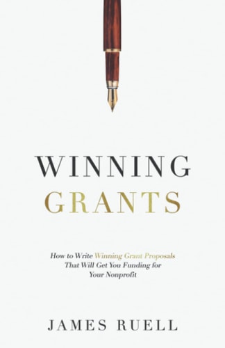 Winning Grants How to Write Winning Grant Proposals That Will Get You Funding for Your Nonprofit