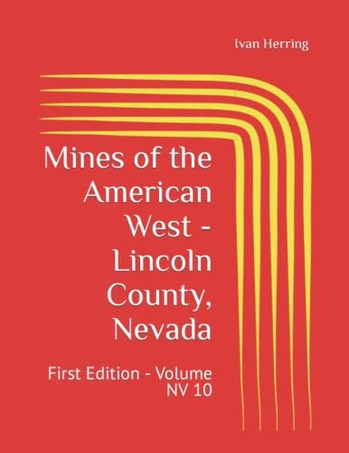 Mines of the American West - Lincoln County, Nevada First Edition - Volume NV 10