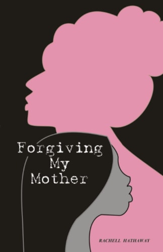 Forgiving My Mother A Personal Journey to Freedom