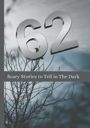 62 Scary Stories to Tell in The Dark New Horror and Paranormal Stories For Adults