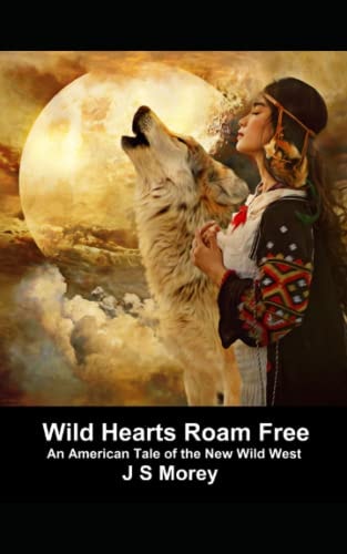 Wild Hearts Roam Free An American Tale Set in the New Wild West