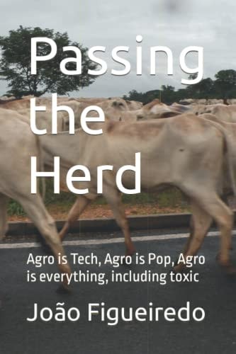 Passing the Herd Agro is Tech, Agro is Pop, Agro is Everything, Including Toxic