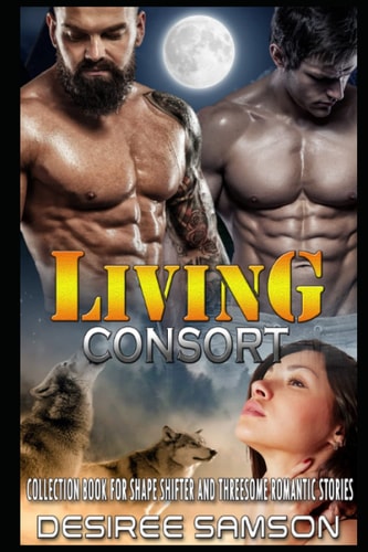 Living Consort Collection Book for Shape Shifter and Threesome Romantic Stories