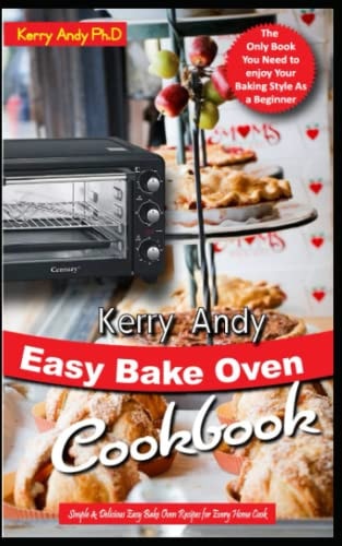 Kerry Andy Easy Bake Oven Cookbook Simple & Delicious Easy Bake Oven Recipes for Every Home Cook