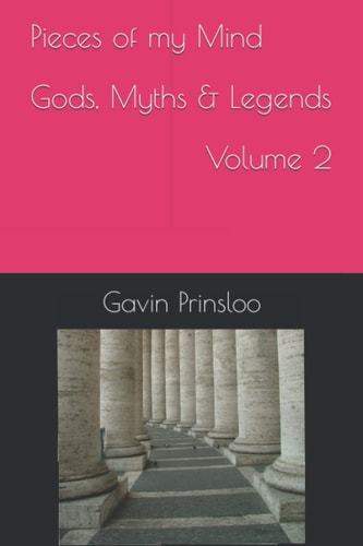 Pieces of My Mind Gods, Myths & Legends Volume 2