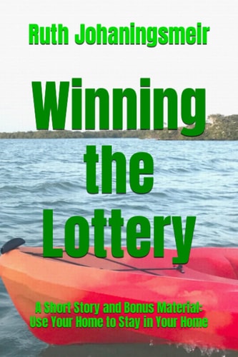 Winning the Lottery A Short Story and Bonus Material: Use Your Home to Stay in Your Home