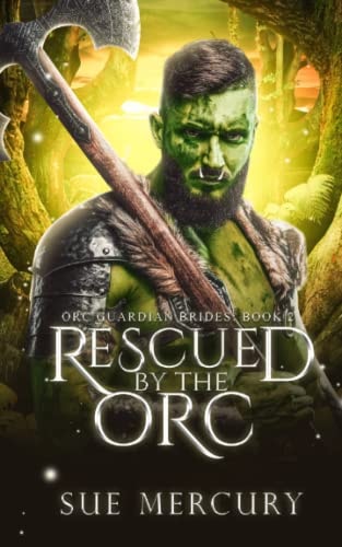 Rescued by the Orc A Fantasy Monster Romance