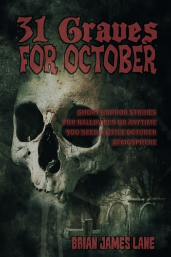 31 Graves for October A Month of Horror Stories to Unearth.