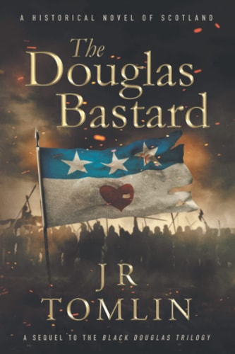 The Douglas Bastard A Historical Novel of Scotland